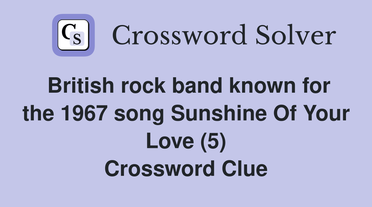 British rock band known for the 1967 song Sunshine Of Your Love (5