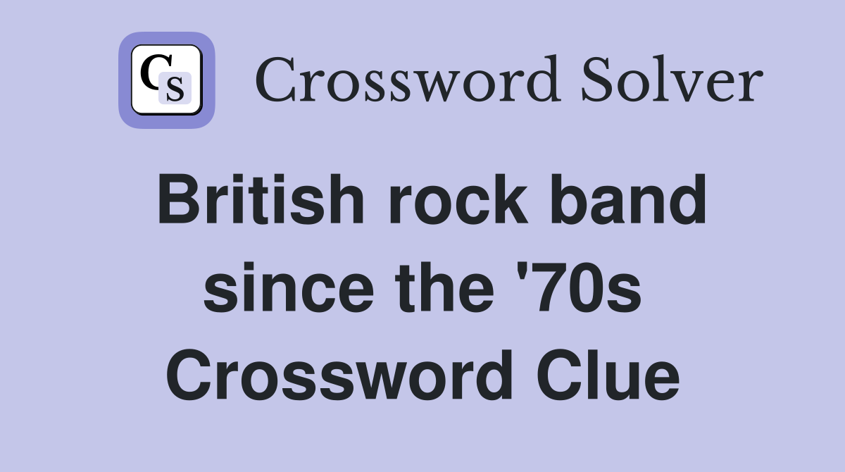 British rock band since the '70s Crossword Clue