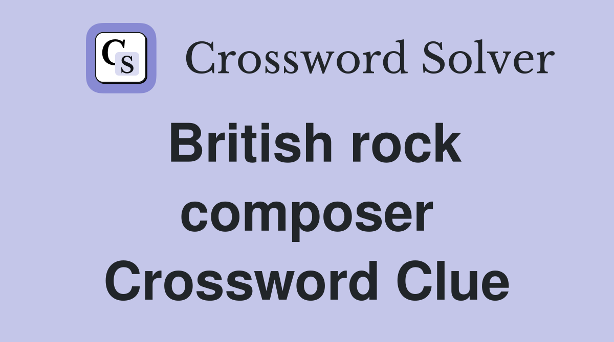 British rock composer Crossword Clue