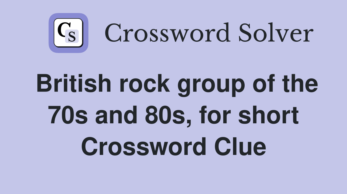 British rock group of the 70s and 80s, for short Crossword Clue