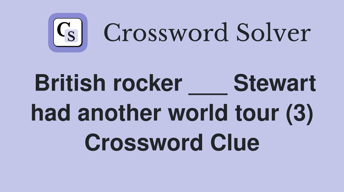 British rocker ___ Stewart had another world tour (3) Crossword Clue