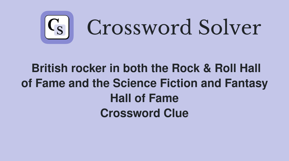 British rocker in both the Rock & Roll Hall of Fame and the Science Fiction and Fantasy Hall of Fame Crossword Clue