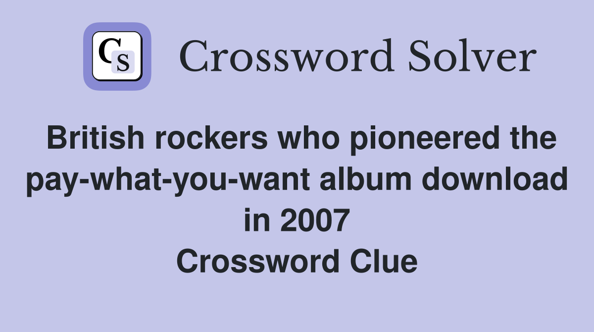 British rockers who pioneered the pay-what-you-want album download in 2007 Crossword Clue