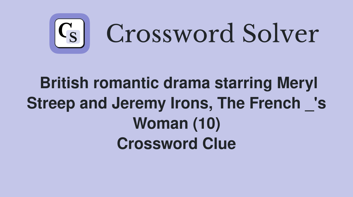 British romantic drama starring Meryl Streep and Jeremy Irons, The French _'s Woman (10) Crossword Clue