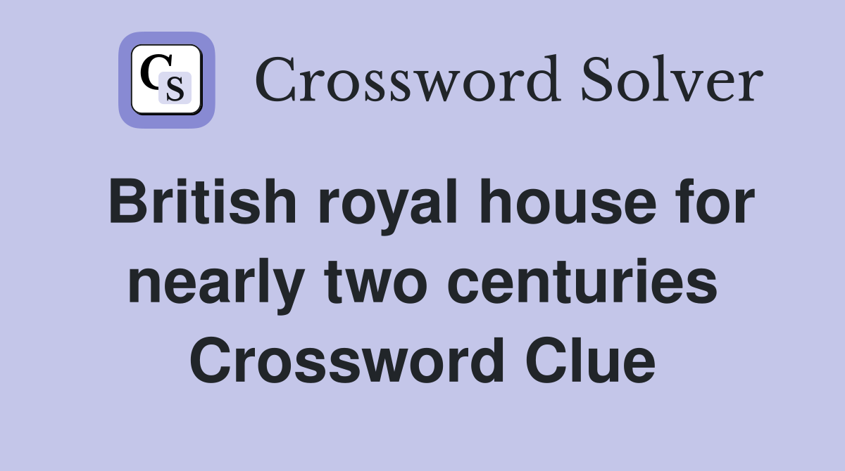 British royal house for nearly two centuries Crossword Clue