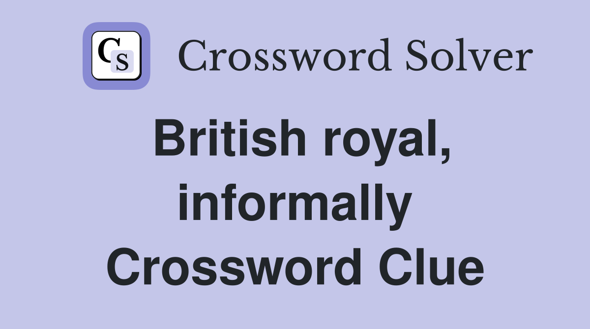 British royal, informally Crossword Clue