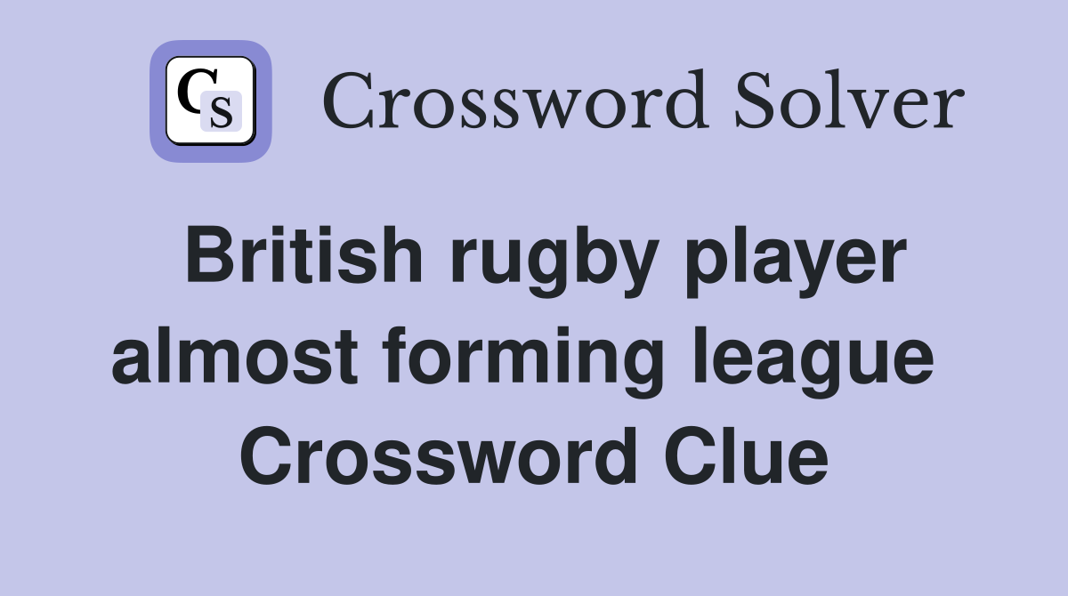 British rugby player almost forming league  Crossword Clue