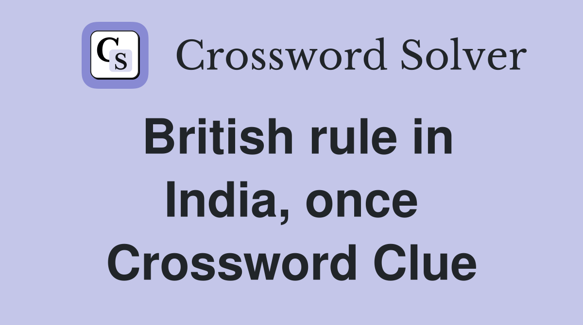 British rule in India, once Crossword Clue