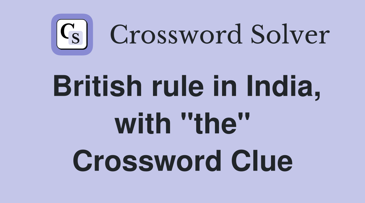 British rule in India, with "the" Crossword Clue