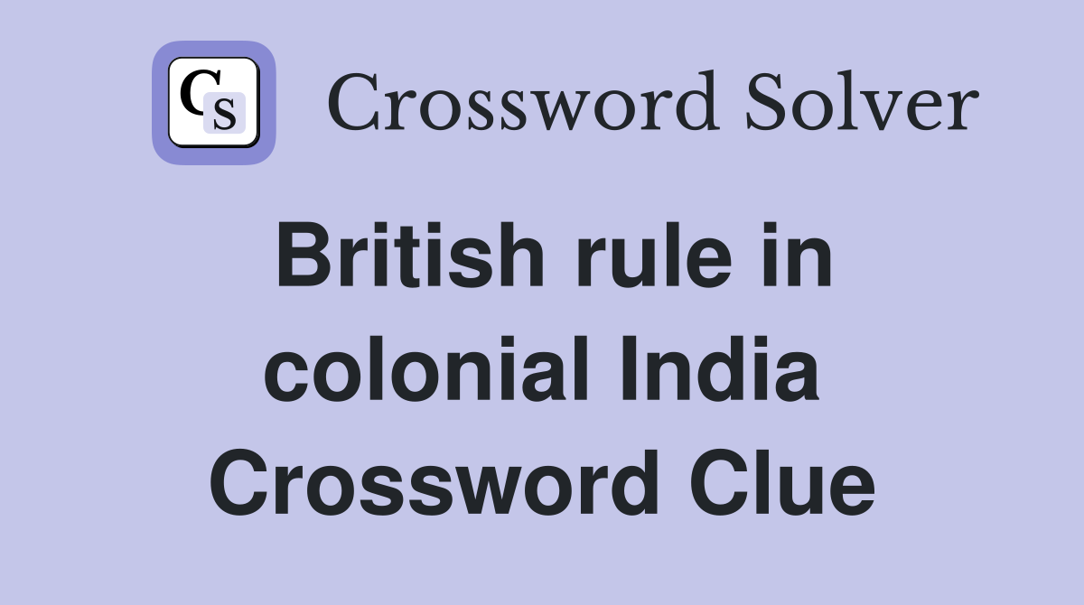 British rule in colonial India Crossword Clue