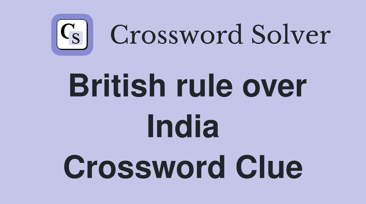 British rule over India Crossword Clue