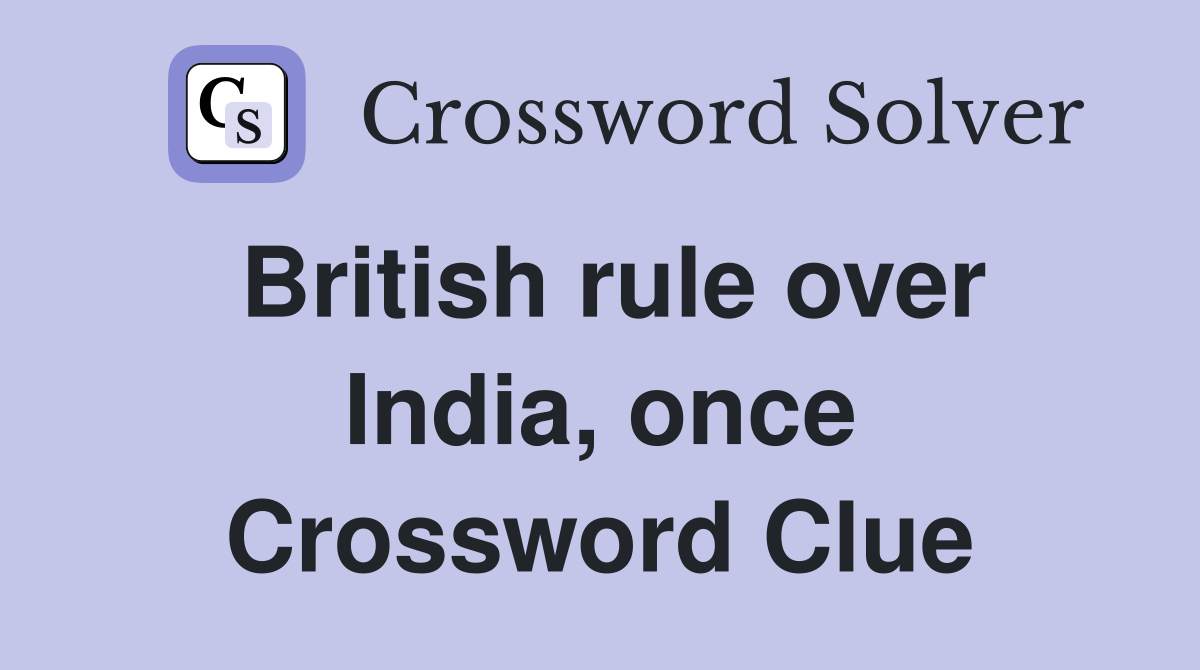 British rule over India, once Crossword Clue