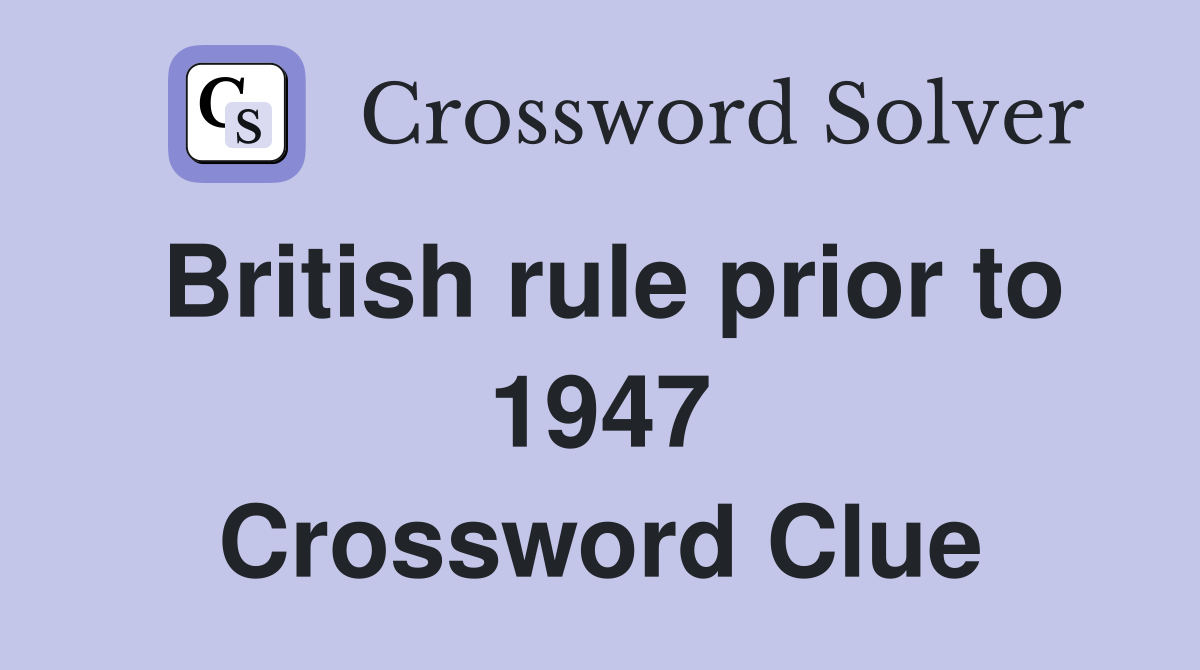 British rule prior to 1947 Crossword Clue