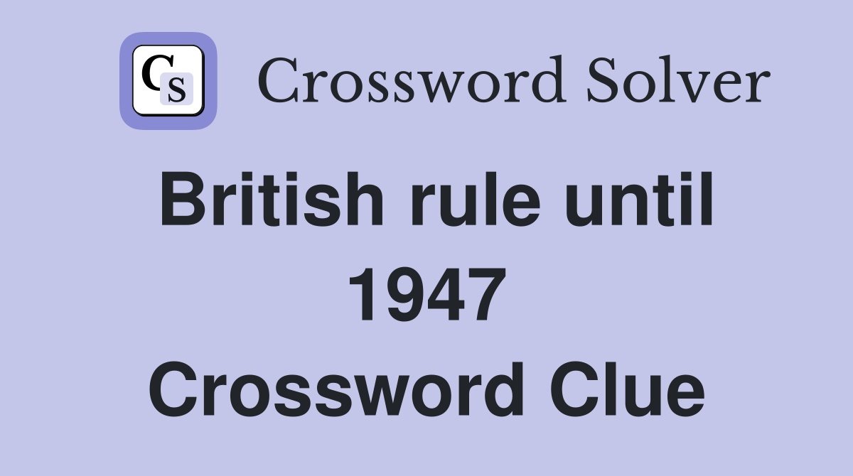 British rule until 1947 Crossword Clue