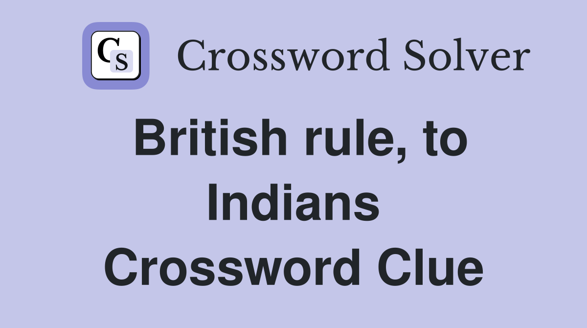 British rule, to Indians Crossword Clue
