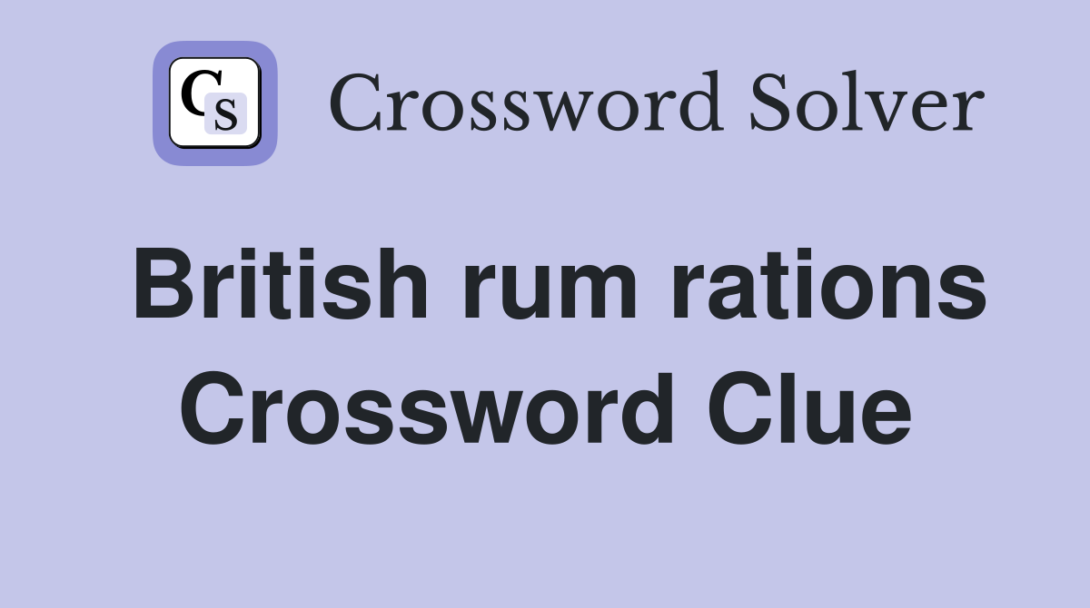 British rum rations Crossword Clue