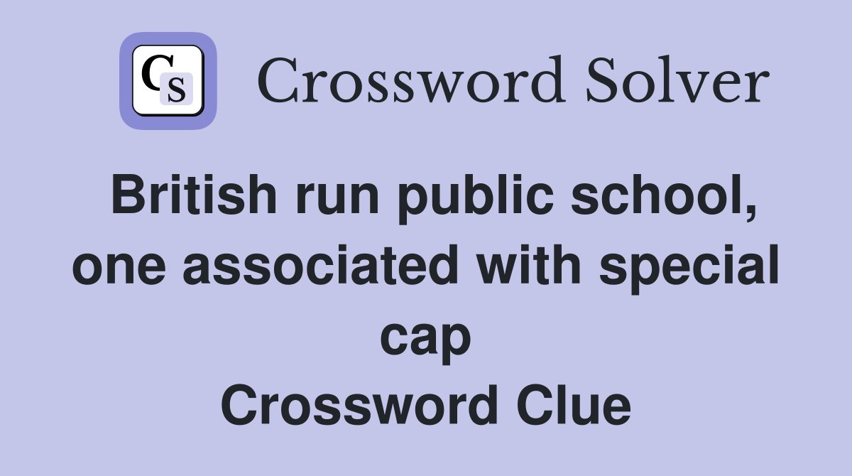 British run public school, one associated with special cap Crossword Clue