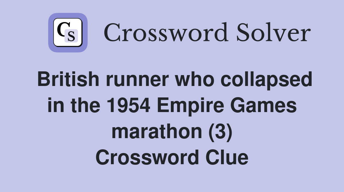 British runner who collapsed in the 1954 Empire Games marathon (3) Crossword Clue