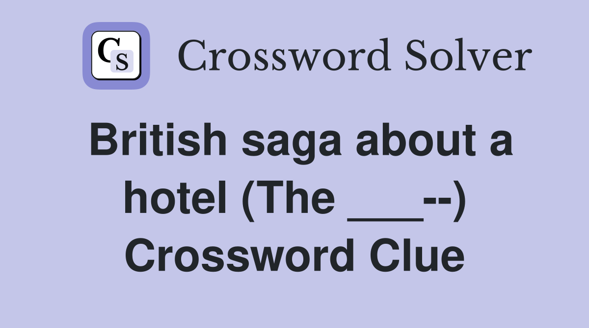British saga about a hotel (The ___--) Crossword Clue