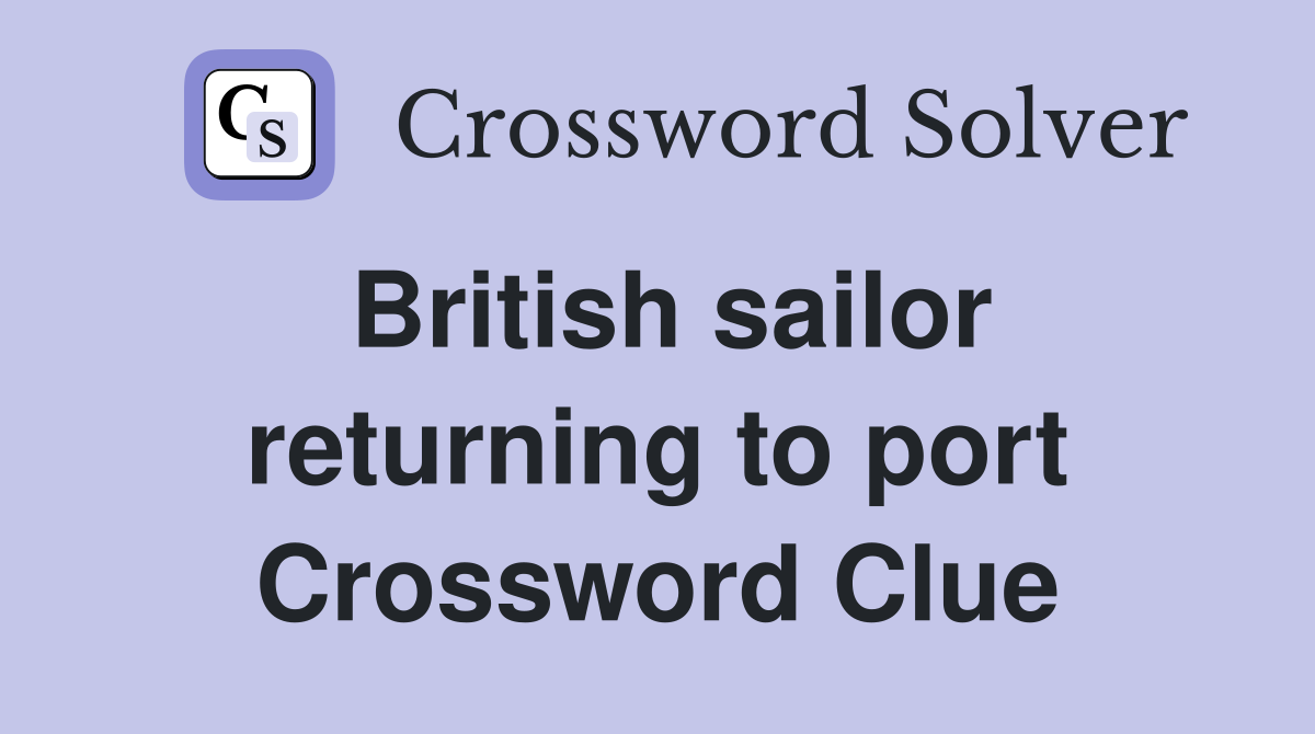 British sailor returning to port Crossword Clue