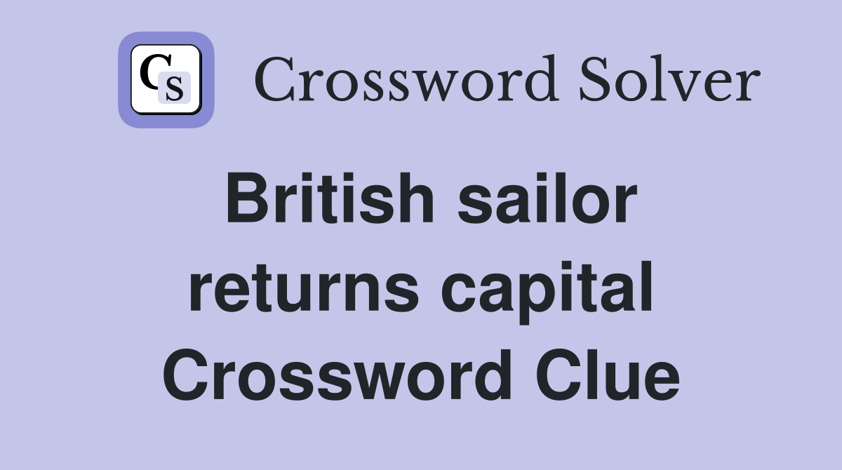 British sailor returns capital Crossword Clue