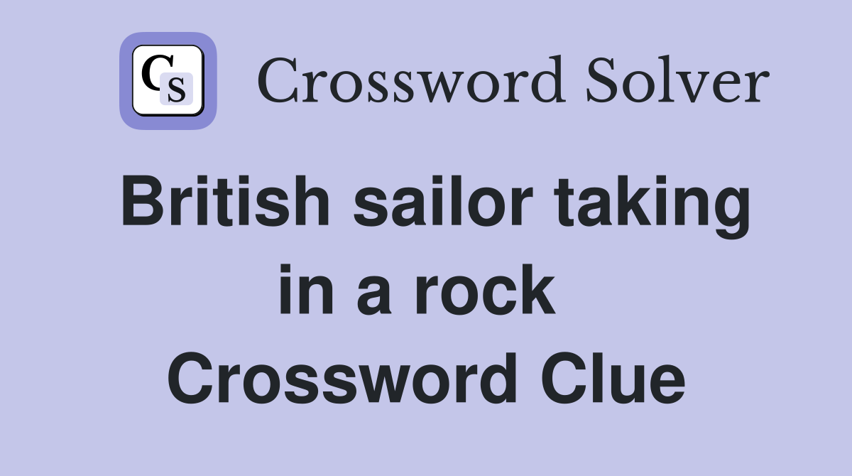 British sailor taking in a rock  Crossword Clue