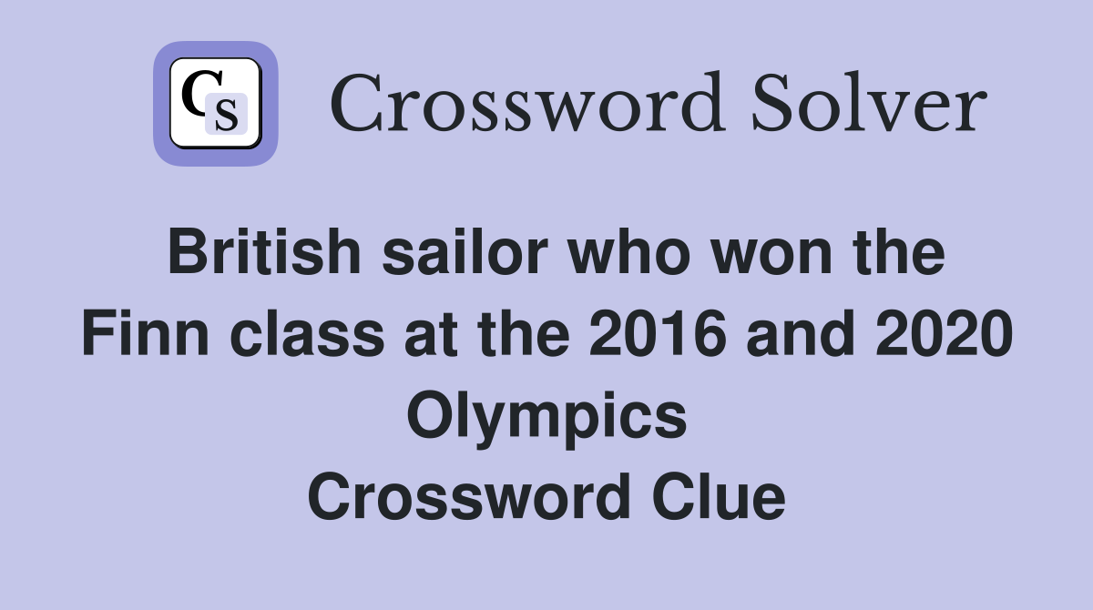 British sailor who won the Finn class at the 2016 and 2020 Olympics Crossword Clue