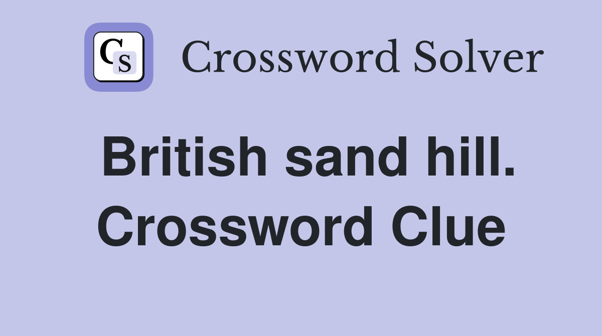 British sand hill. Crossword Clue