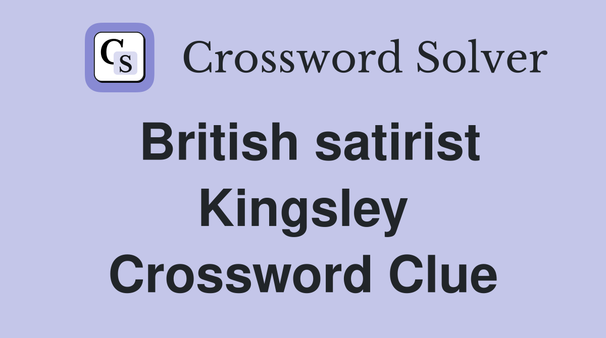 British satirist Kingsley Crossword Clue