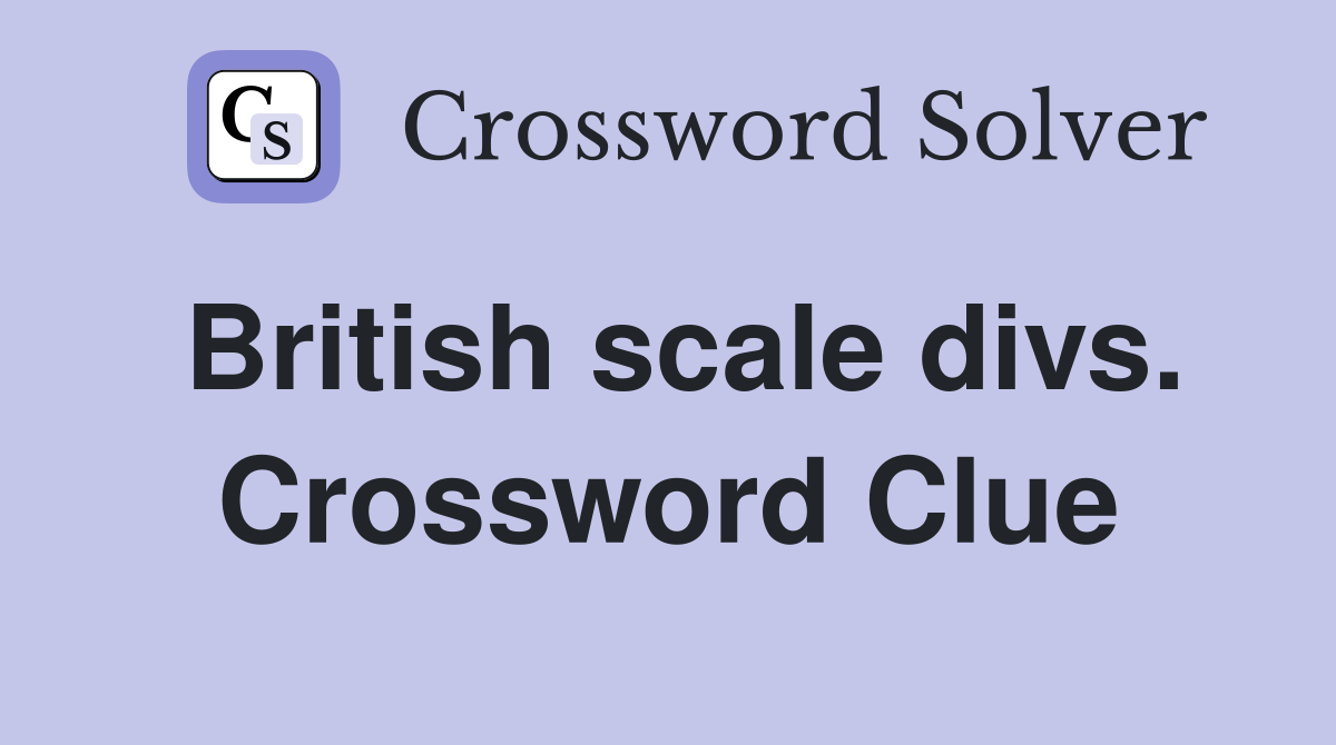 British scale divs. Crossword Clue