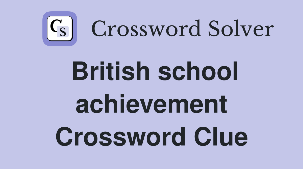 British school achievement Crossword Clue