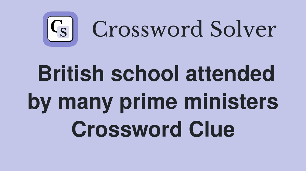 British school attended by many prime ministers Crossword Clue