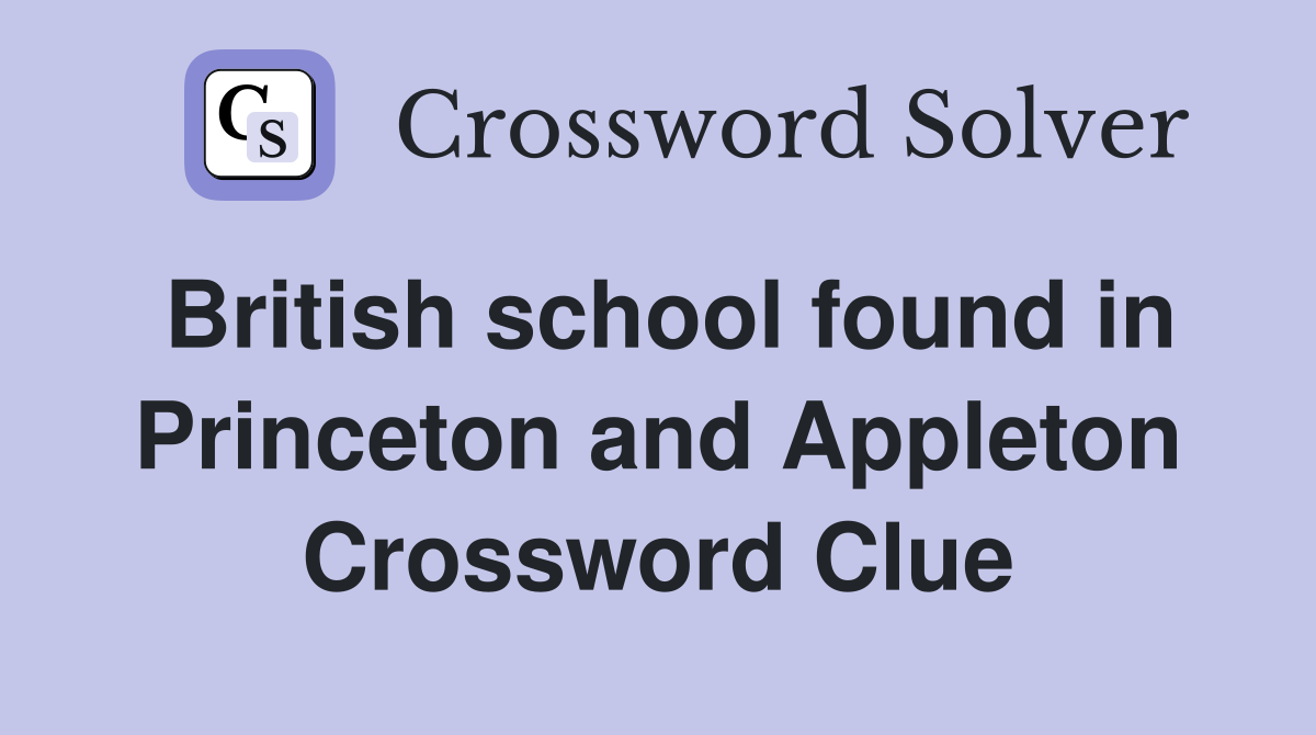 British school found in Princeton and Appleton Crossword Clue