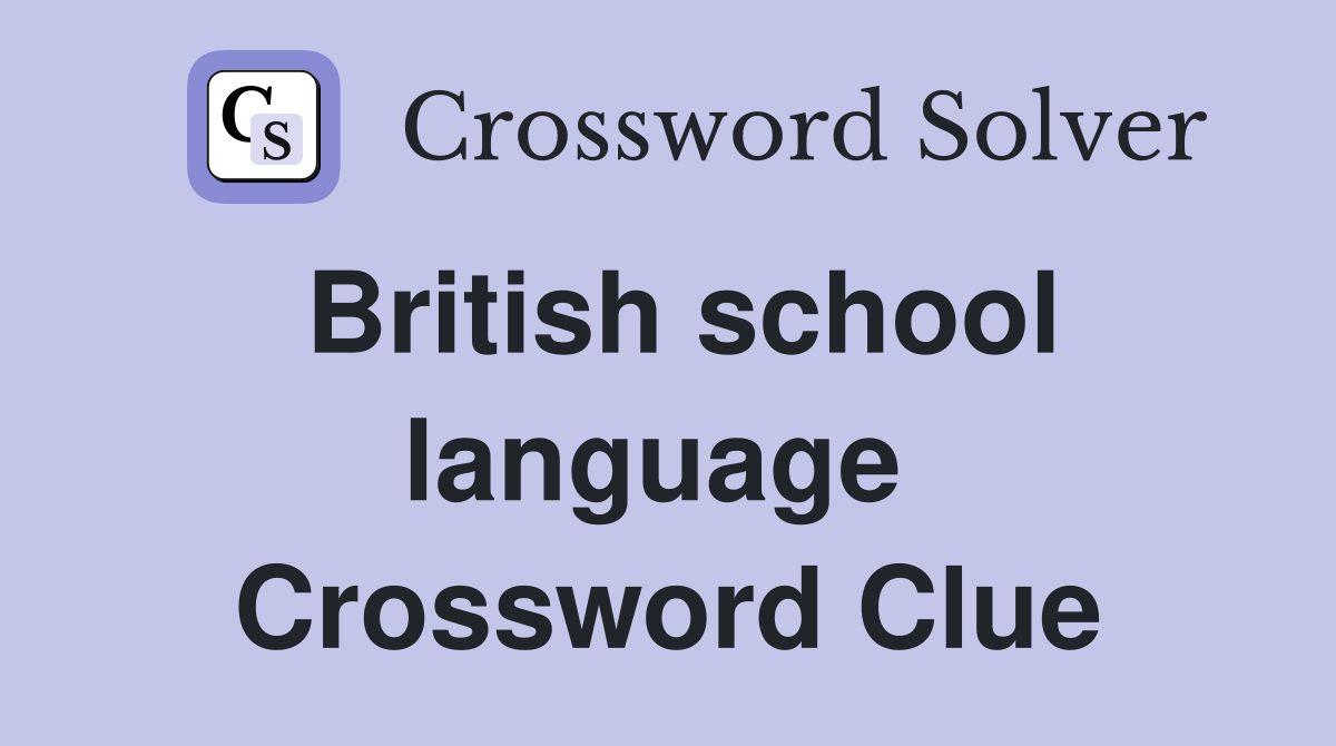 British school language  Crossword Clue