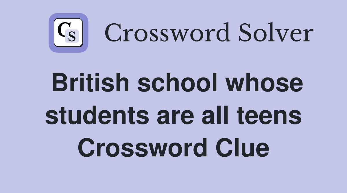 British school whose students are all teens Crossword Clue