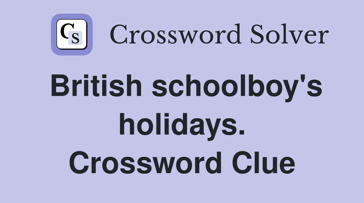 British schoolboy's holidays. Crossword Clue