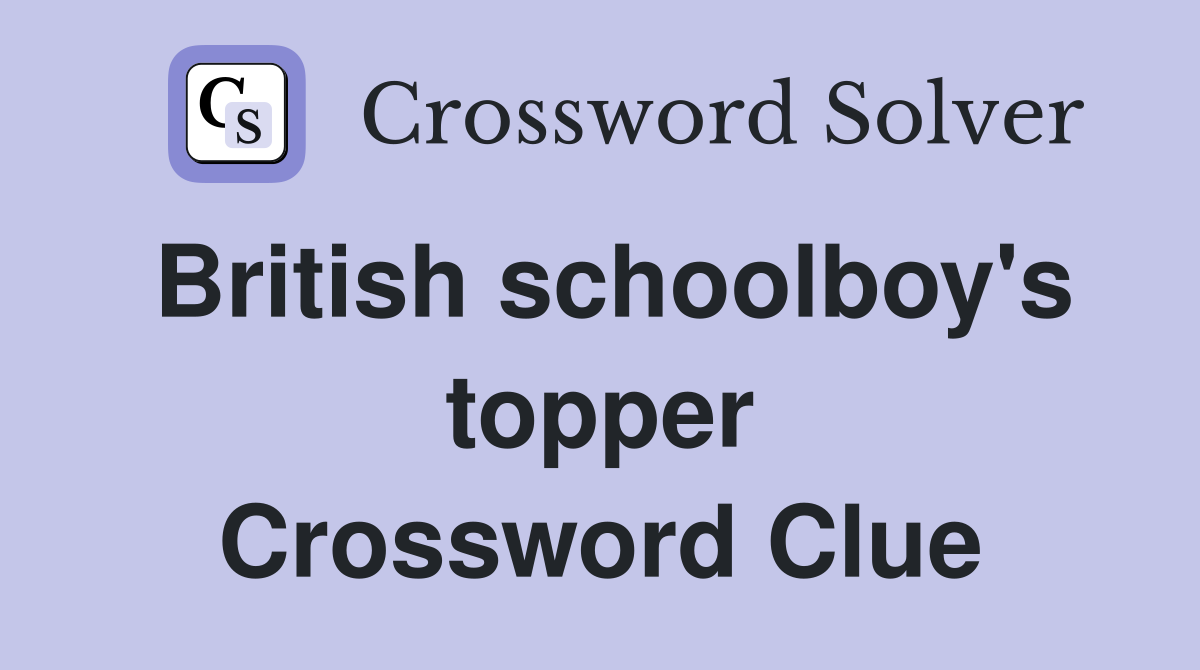 British schoolboy's topper Crossword Clue
