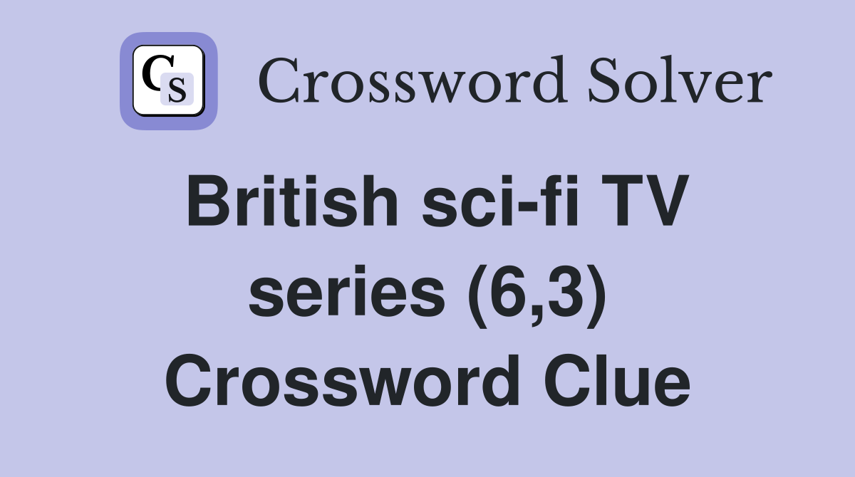 British sci-fi TV series (6,3) Crossword Clue
