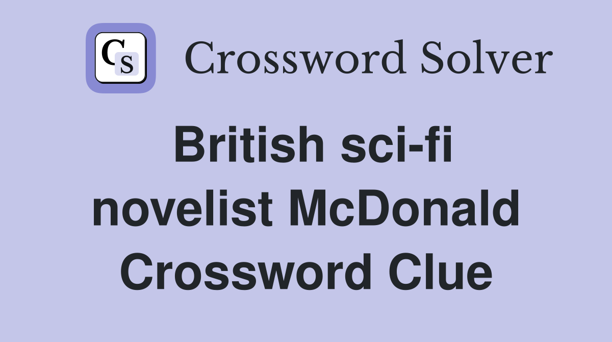 British sci-fi novelist McDonald Crossword Clue