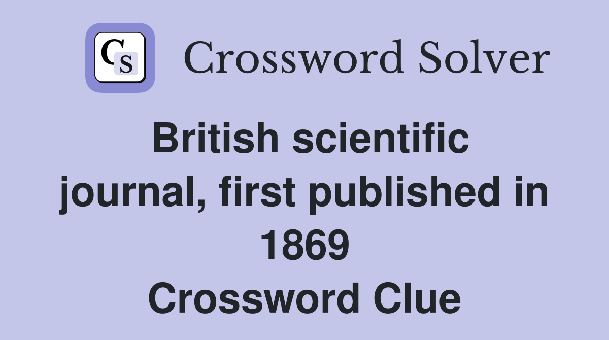 British scientific journal, first published in 1869 Crossword Clue