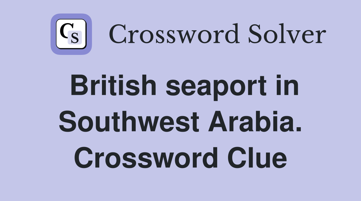 British seaport in Southwest Arabia. Crossword Clue