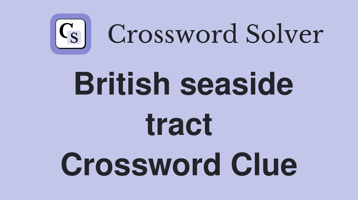 British seaside tract Crossword Clue