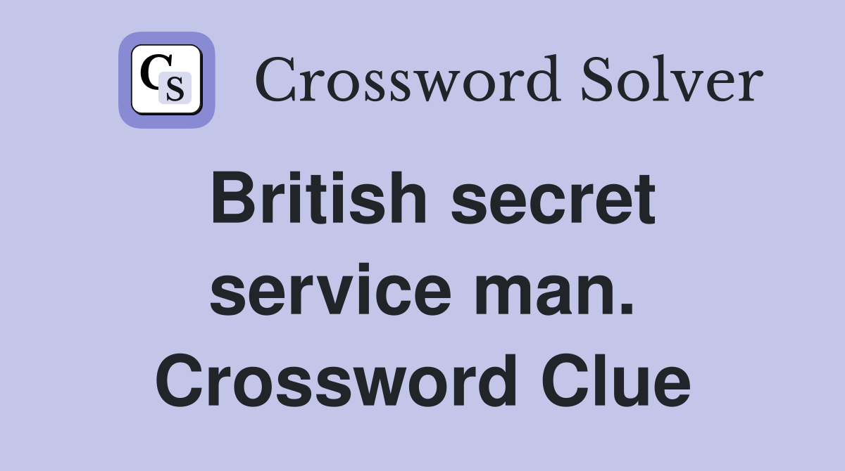 British secret service man. Crossword Clue