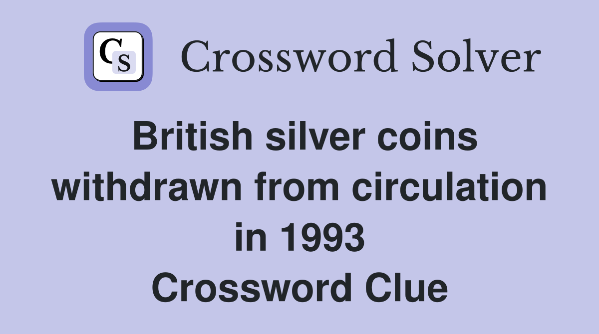 British silver coins withdrawn from circulation in 1993 Crossword Clue