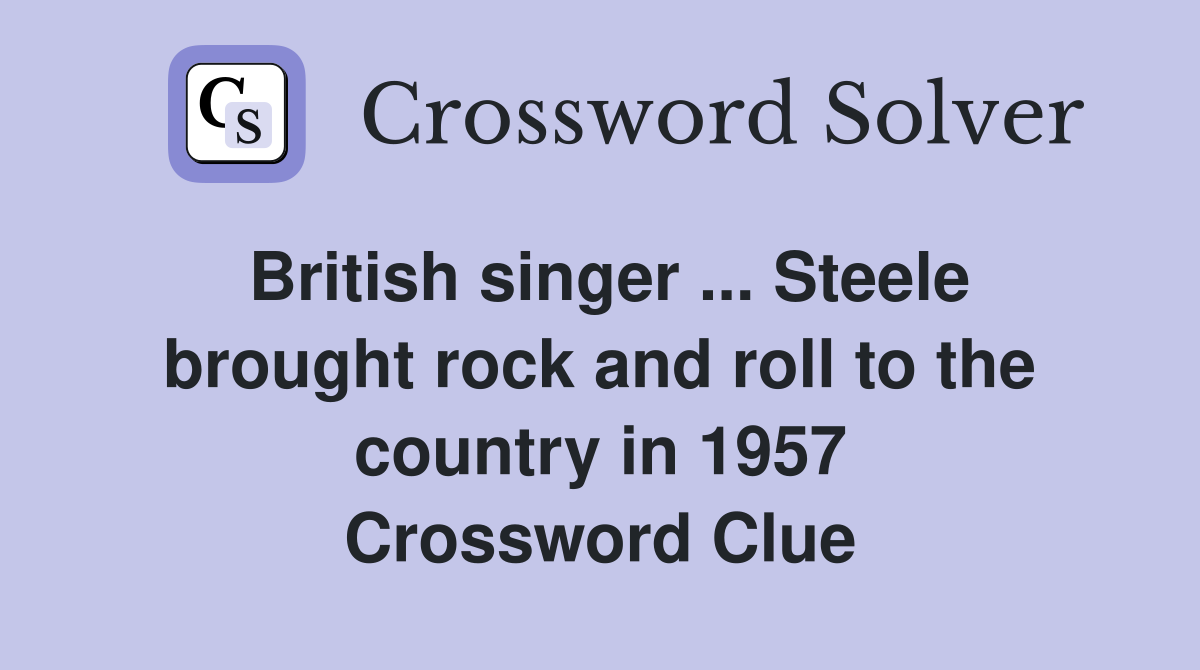 British singer ... Steele brought rock and roll to the country in 1957 Crossword Clue