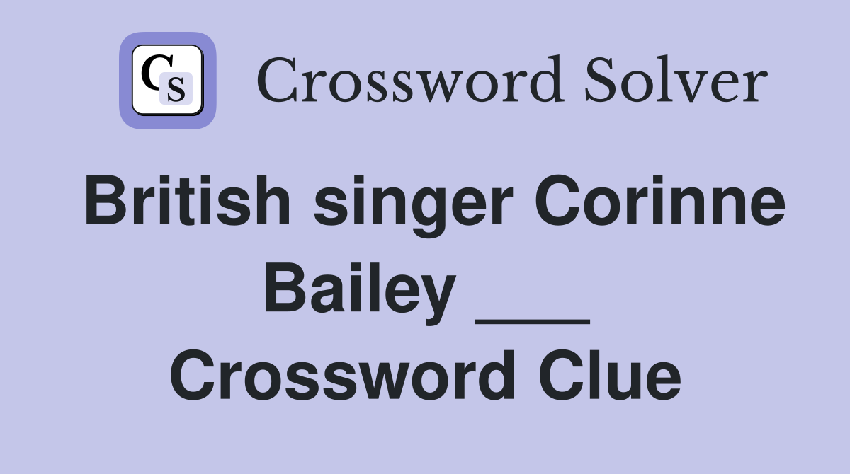 British singer Corinne Bailey ___ Crossword Clue