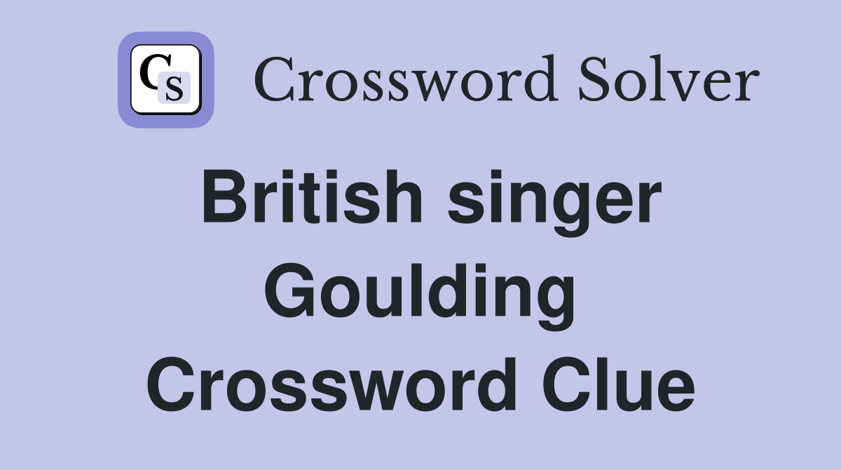 British singer Goulding Crossword Clue