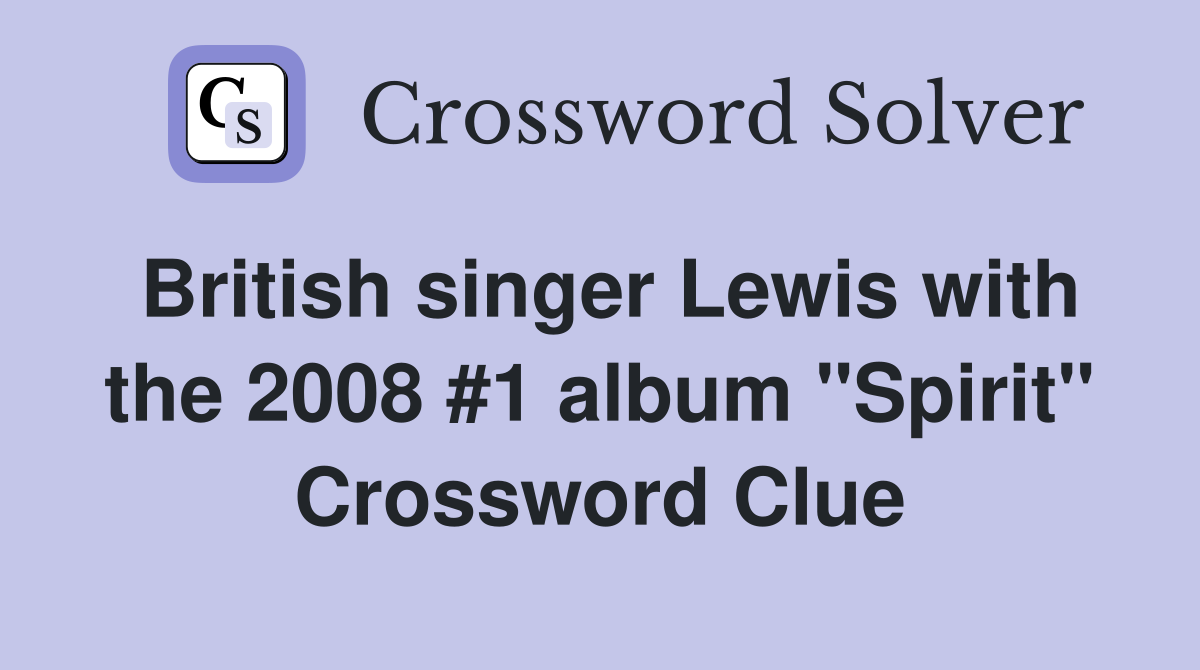 British singer Lewis with the 2008 #1 album "Spirit" Crossword Clue