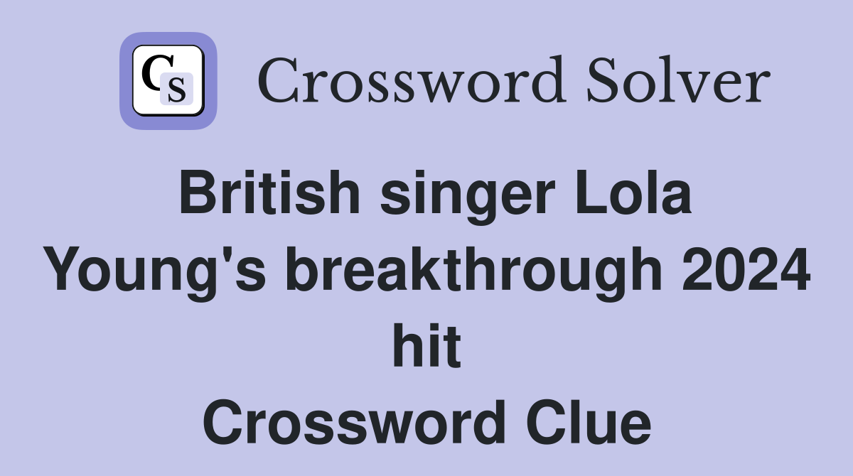 British singer Lola Young's breakthrough 2024 hit Crossword Clue