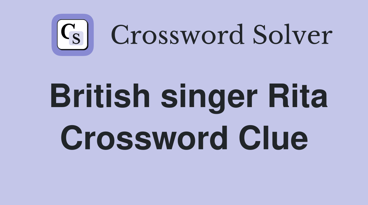 British singer Rita Crossword Clue Answers Crossword Solver